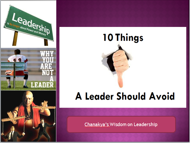 10 Things A Leader Should Avoid – From Chanakya’s Arthashatra
