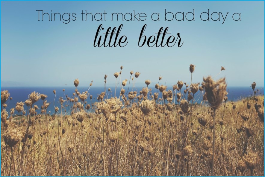 1 to 10 Ways to make a bad day better